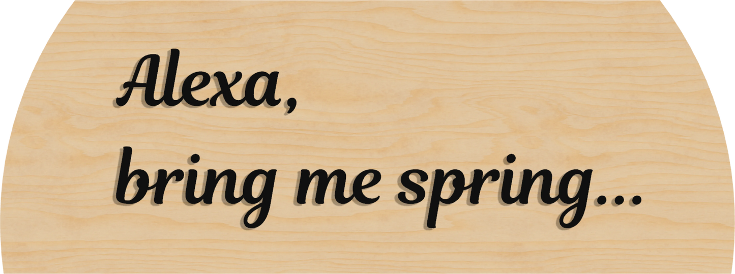 Alexa Bring me Spring