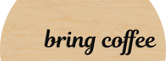 Bring Coffee